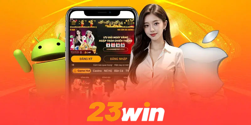 Tải App 23win | Cùng 23win trải nghiệm game mọi lúc mọi nơi